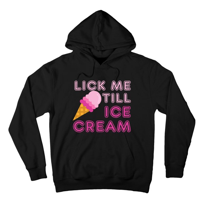 Lick Me Till Ice Cream Funny saying Hoodie