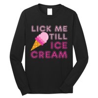 Lick Me Till Ice Cream Funny saying Long Sleeve Shirt