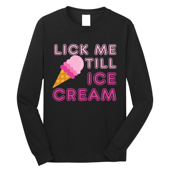 Lick Me Till Ice Cream Funny saying Long Sleeve Shirt