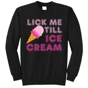 Lick Me Till Ice Cream Funny saying Sweatshirt