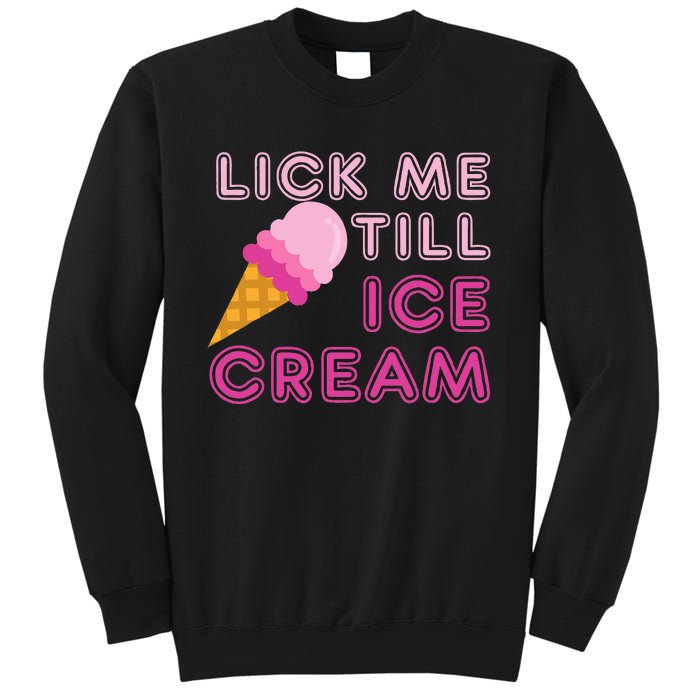 Lick Me Till Ice Cream Funny saying Sweatshirt