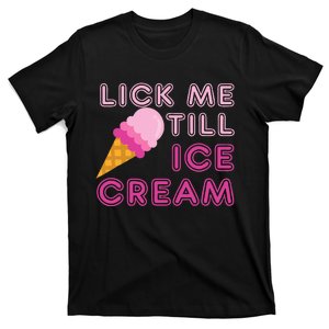 Lick Me Till Ice Cream Funny saying T-Shirt