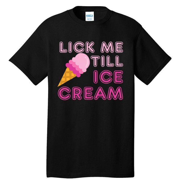 Lick Me Till Ice Cream Funny saying Tall T-Shirt