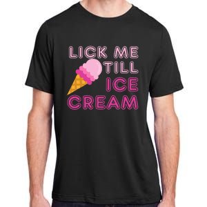 Lick Me Till Ice Cream Funny saying Adult ChromaSoft Performance T-Shirt