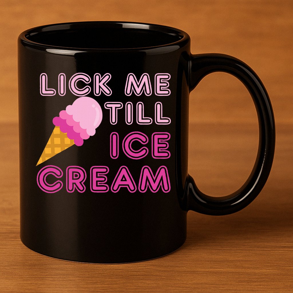 Lick Me Till Ice Cream Funny saying 11oz C Handle Ceramic Mug