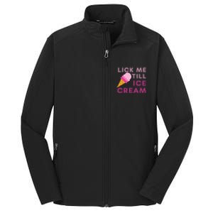 Lick Me Till Ice Cream Funny saying Core Soft Shell Jacket