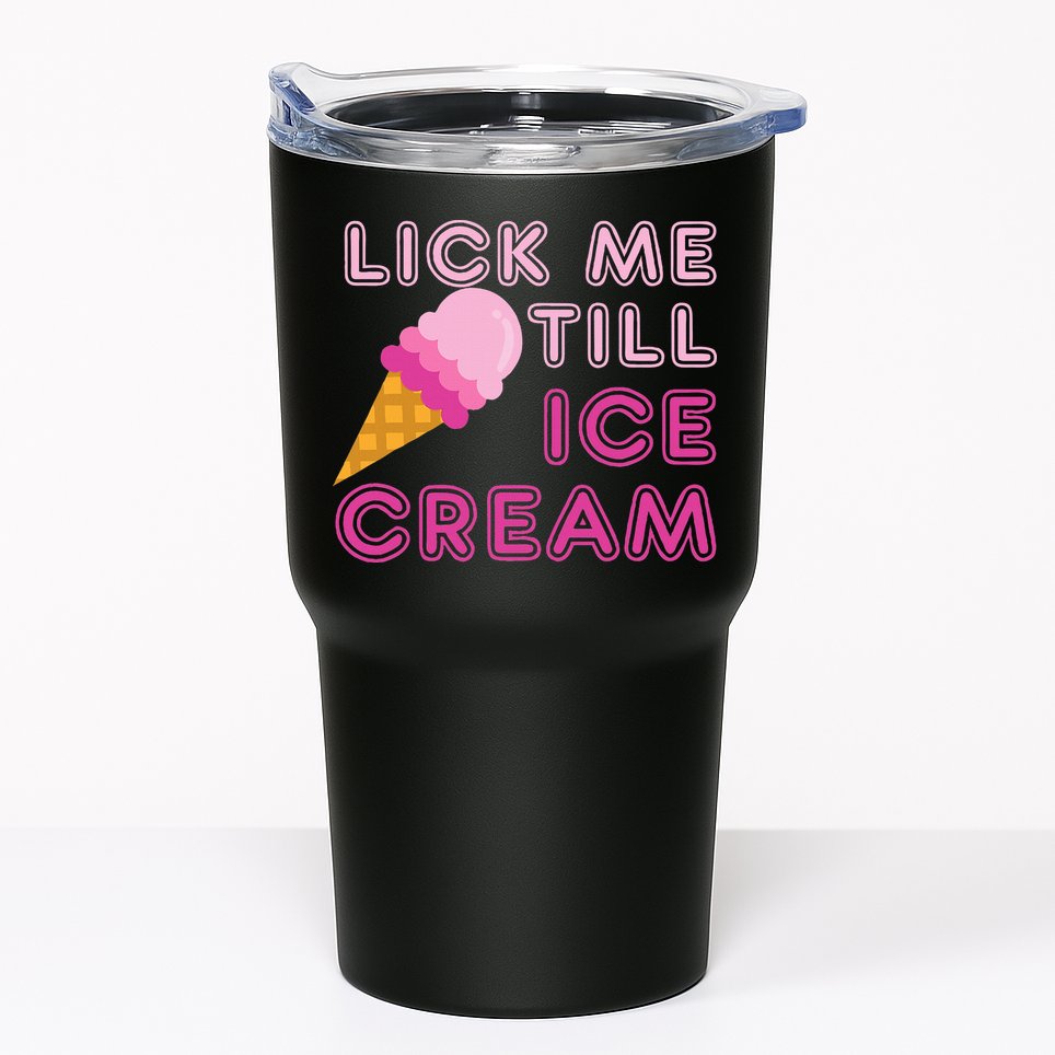 Lick Me Till Ice Cream Funny saying Tumbler