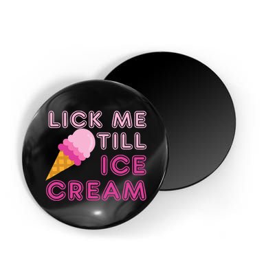 Lick Me Till Ice Cream Funny saying Magnet
