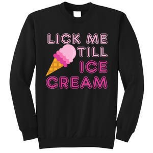 Lick Me Till Ice Cream Funny saying Tall Sweatshirt