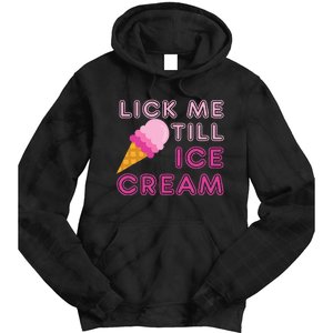 Lick Me Till Ice Cream Funny saying Tie Dye Hoodie