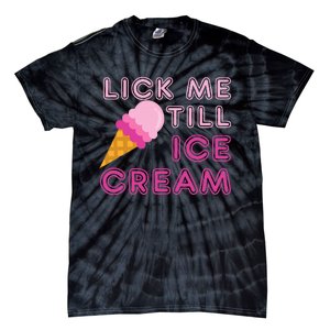 Lick Me Till Ice Cream Funny saying Tie-Dye T-Shirt