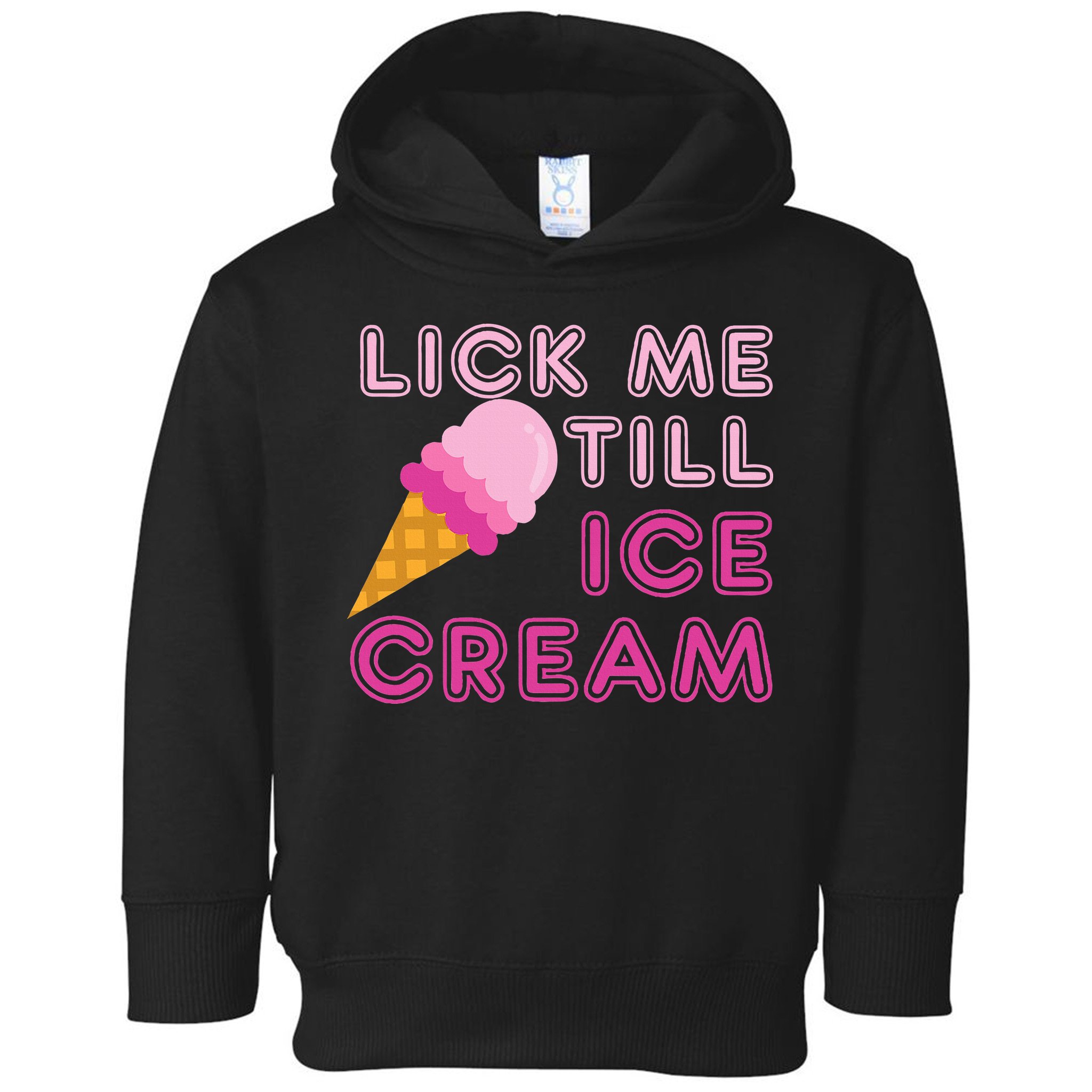 Lick Me Till Ice Cream Funny saying Toddler Hoodie