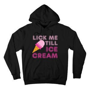 Lick Me Till Ice Cream Funny saying Tall Hoodie