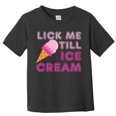 Lick Me Till Ice Cream Funny saying Toddler T-Shirt