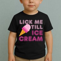 Lick Me Till Ice Cream Funny saying Toddler T-Shirt