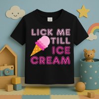 Lick Me Till Ice Cream Funny saying Toddler T-Shirt