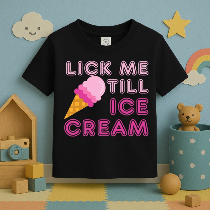 Lick Me Till Ice Cream Funny saying Toddler T-Shirt