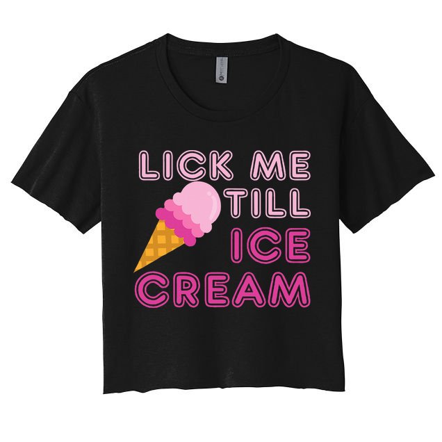 Lick Me Till Ice Cream Funny saying Crop Top