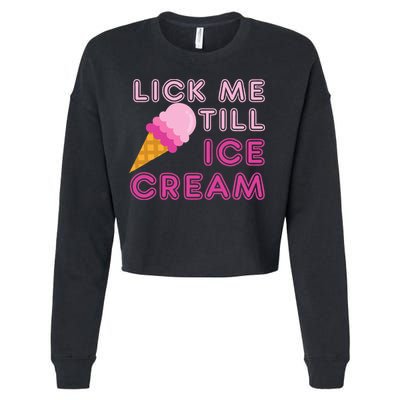 Lick Me Till Ice Cream Funny saying Cropped Pullover Crew
