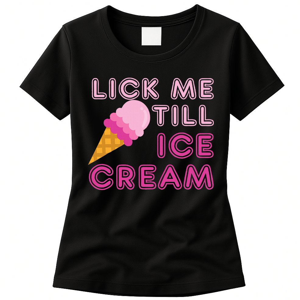 Lick Me Till Ice Cream Funny saying Womens T-Shirt