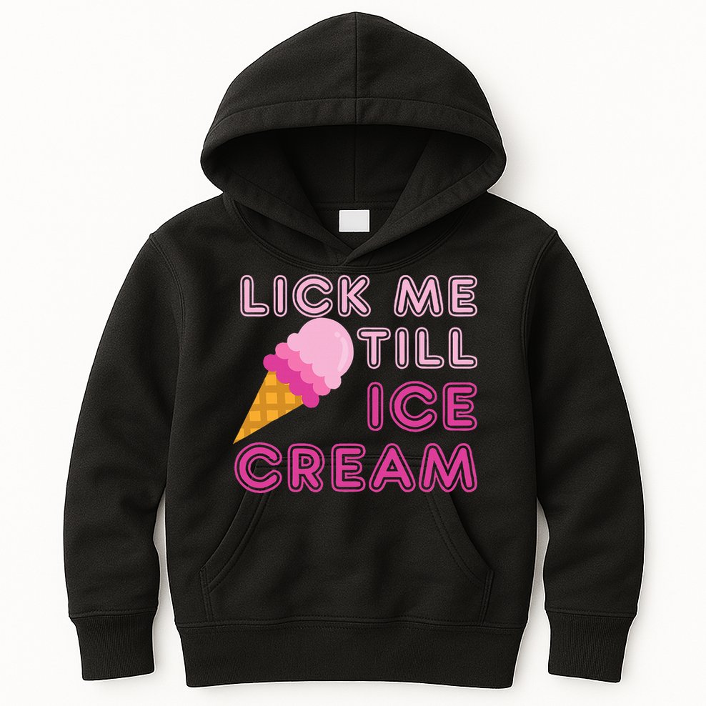 Lick Me Till Ice Cream Funny saying Kids Hoodie