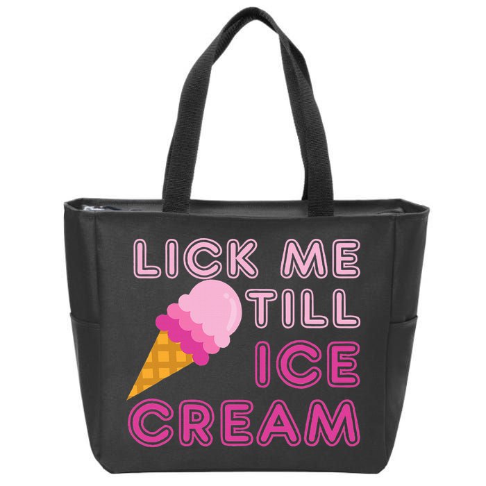 Lick Me Till Ice Cream Funny saying Zip Tote Bag