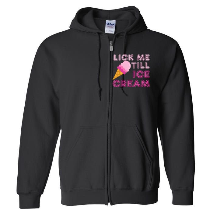 Lick Me Till Ice Cream Funny saying Full Zip Hoodie