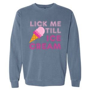 Lick Me Till Ice Cream Funny saying Garment-Dyed Sweatshirt