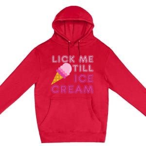 Lick Me Till Ice Cream Funny saying Premium Pullover Hoodie