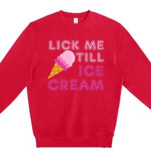 Lick Me Till Ice Cream Funny saying Premium Crewneck Sweatshirt