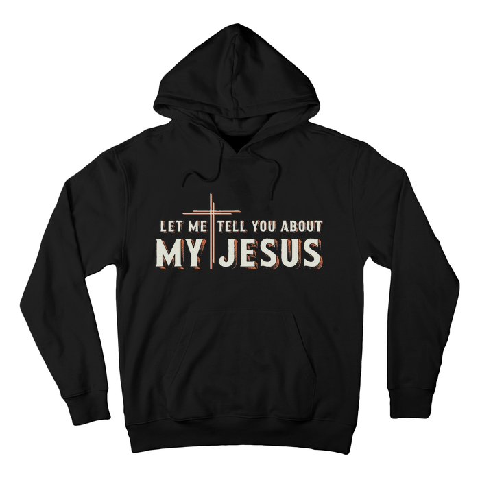 Let Me Tell You About My Jesus Christian Hoodie