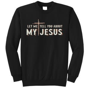 Let Me Tell You About My Jesus Christian Sweatshirt