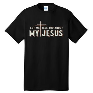 Let Me Tell You About My Jesus Christian Tall T-Shirt