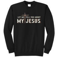 Let Me Tell You About My Jesus Christian Tall Sweatshirt