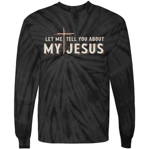 Let Me Tell You About My Jesus Christian Tie-Dye Long Sleeve Shirt