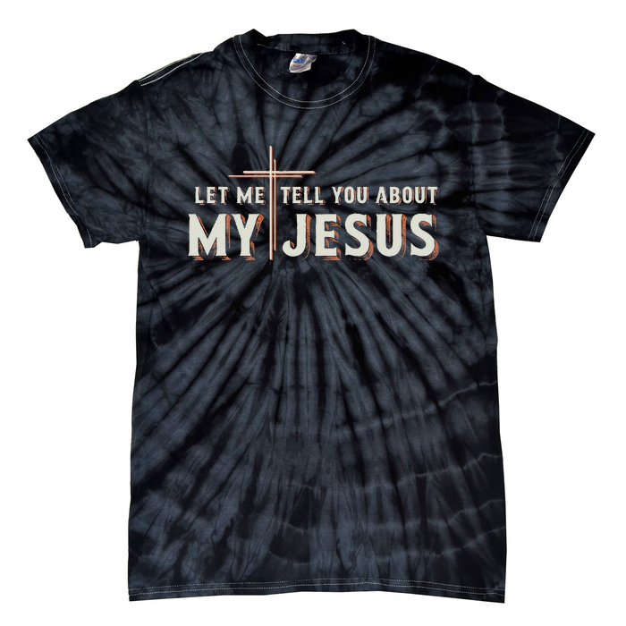 Let Me Tell You About My Jesus Christian Tie-Dye T-Shirt