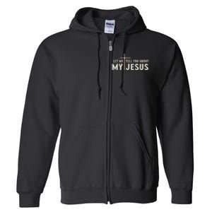 Let Me Tell You About My Jesus Christian Full Zip Hoodie