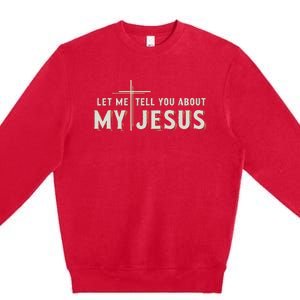 Let Me Tell You About My Jesus Christian Premium Crewneck Sweatshirt