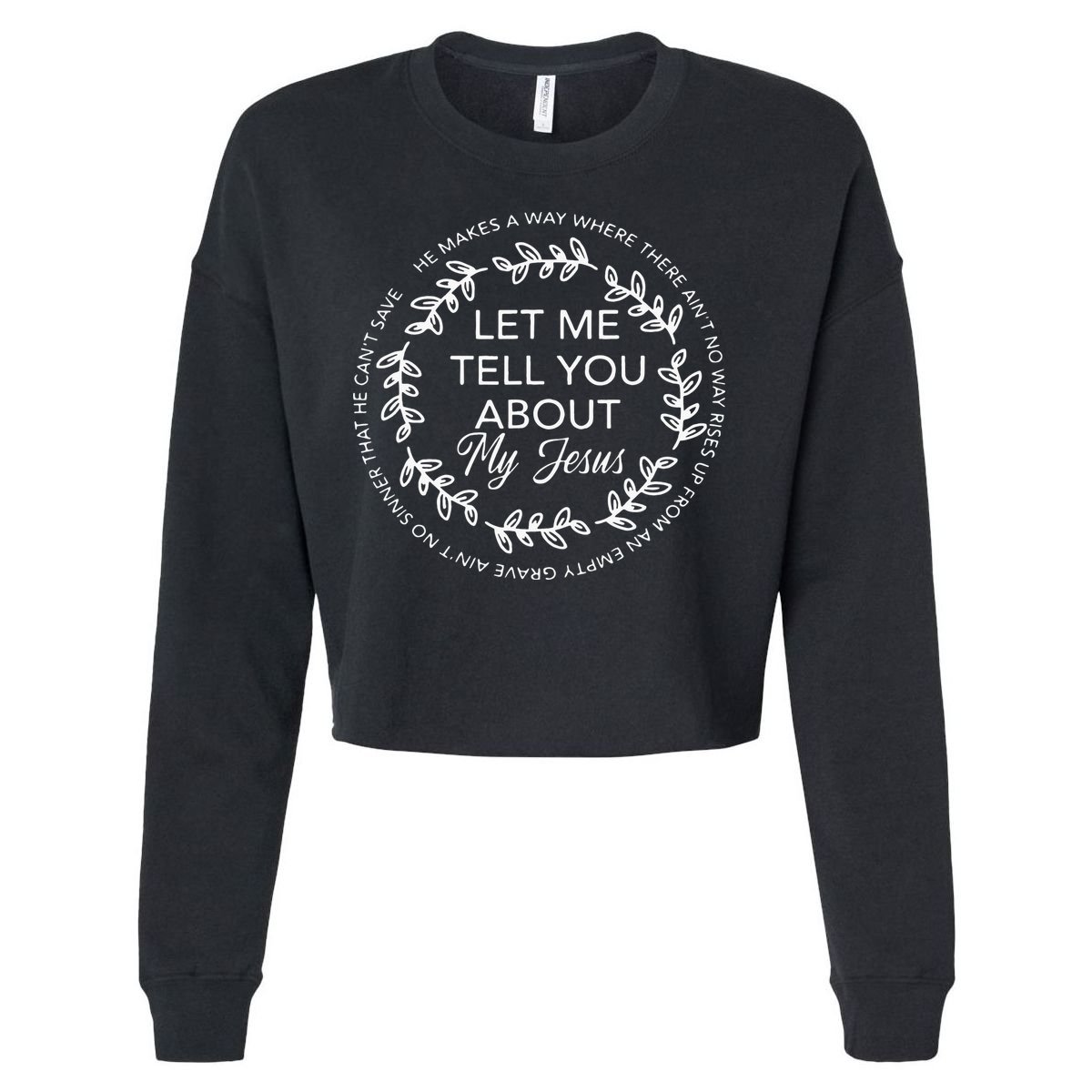 Let Me Tell You About My Jesus Gift Cropped Pullover Crew