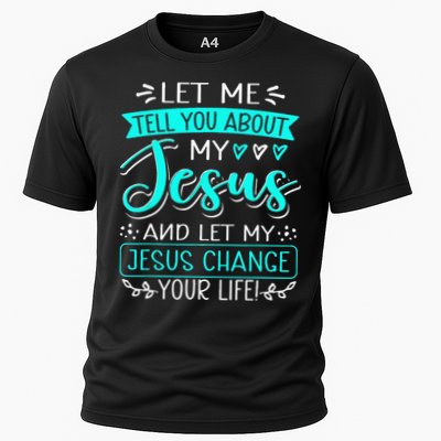 Let Me Tell You About My Jesus And Jesus Change Your Life Performance Shirt