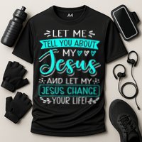 Let Me Tell You About My Jesus And Jesus Change Your Life Cooling Performance Crew T-Shirt