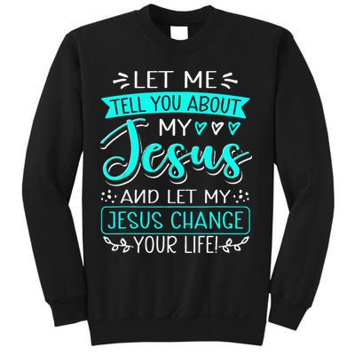 Let Me Tell You About My Jesus And Jesus Change Your Life Sweatshirt