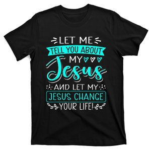 Let Me Tell You About My Jesus And Jesus Change Your Life T-Shirt