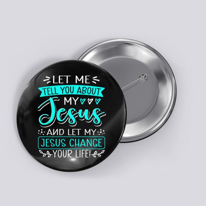Let Me Tell You About My Jesus And Jesus Change Your Life Button