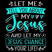 Let Me Tell You About My Jesus And Jesus Change Your Life Button