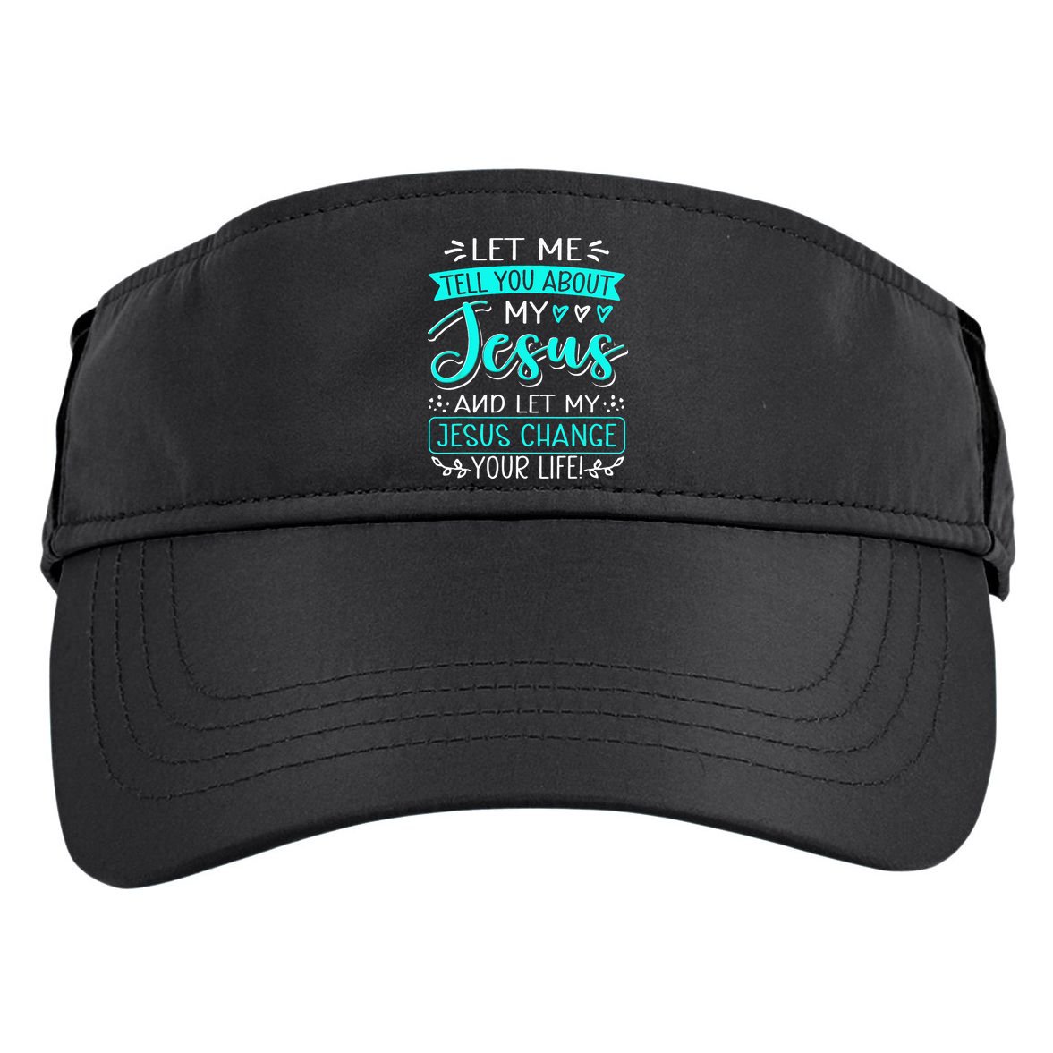 Let Me Tell You About My Jesus And Jesus Change Your Life Adult Drive Performance Visor