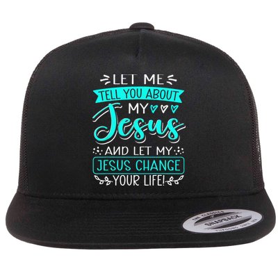Let Me Tell You About My Jesus And Jesus Change Your Life Flatbill Hat
