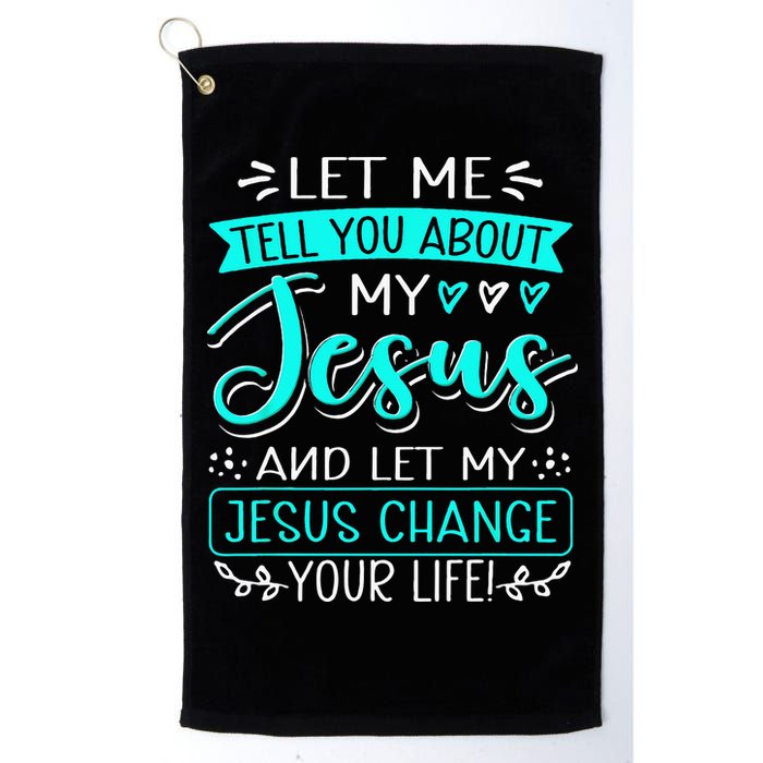 Let Me Tell You About My Jesus And Jesus Change Your Life Golf Towel