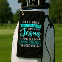 Let Me Tell You About My Jesus And Jesus Change Your Life Golf Towel