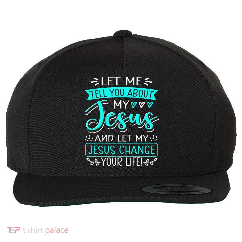 Let Me Tell You About My Jesus And Jesus Change Your Life Wool Snapback Cap